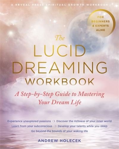 Cover for Andrew Holecek · The Lucid Dreaming Workbook: A Step-by-Step Guide to Mastering Your Dream Life (Paperback Book) (2020)