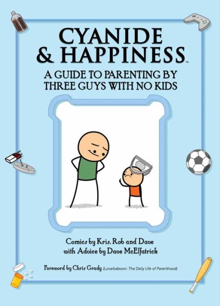 Cover for Kris Wilson · Cyanide &amp; Happiness: A Guide to Parenting by Three Guys with No Kids (Paperback Book) (2018)