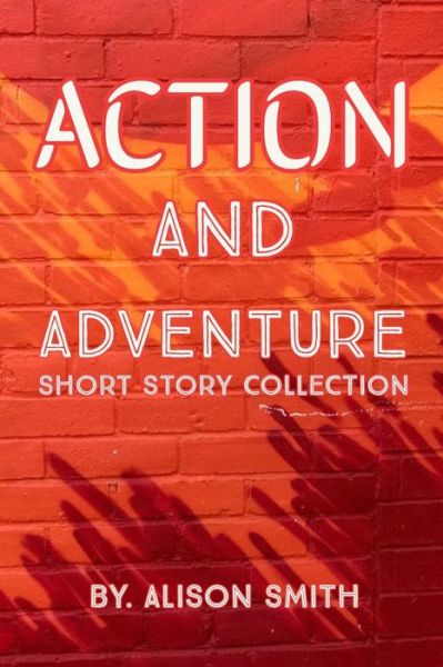 Cover for Alison Smith · Action &amp; Adventure Short Story Collection (Paperback Book) (2019)