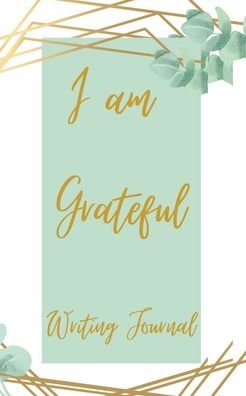 I am Grateful Writing Journal - Green Gold Frame - Floral Color Interior And Sections To Write People And Places - Toqeph - Książki - Blurb - 9781714824021 - 29 października 2020