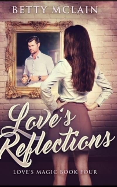 Cover for Betty McLain · Love's Reflections (Hardcover Book) (2021)