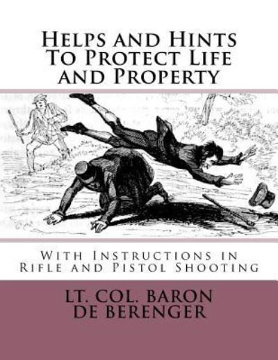 Helps and Hints To Protect Life and Property - Lt Col Baron de Berenger - Bøger - Createspace Independent Publishing Platf - 9781719014021 - 10. maj 2018