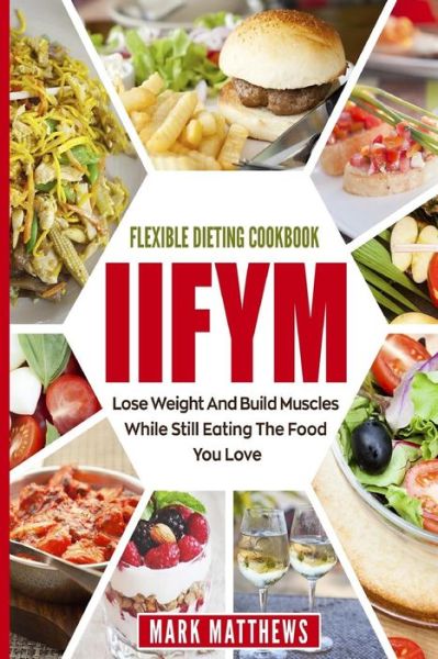 Cover for Mark Matthews · IIFYM &amp; Flexible Dieting Cookbook (Paperback Book) (2018)