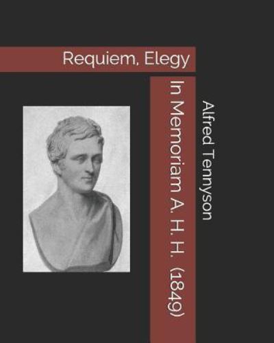 In Memoriam A. H. H. (1849) - Alfred Tennyson - Books - Independently Published - 9781729307021 - October 27, 2018