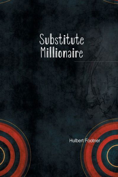 Cover for Hulbert Footner · The Substitute Millionaire (Pocketbok) (2021)