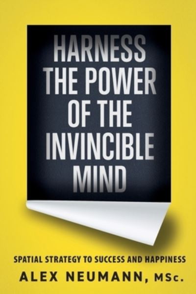 Cover for Alex Neumann · Harness the Power of the Invincible Mind: Spatial Strategy to Success and Happiness (Pocketbok) (2020)