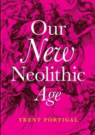 Cover for Trent Portigal · Our New Neolithic Age (Taschenbuch) (2021)