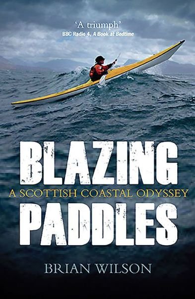 Blazing Paddles: A Scottish Coastal Odyssey - Brian Wilson - Livros - Birlinn General - 9781780276021 - 4 de julho de 2019