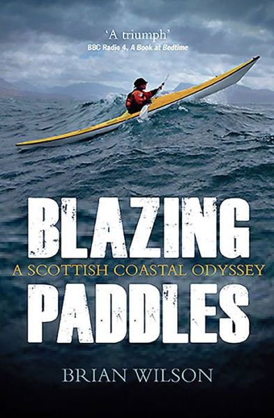 Blazing Paddles: A Scottish Coastal Odyssey - Brian Wilson - Bücher - Birlinn General - 9781780276021 - 4. Juli 2019