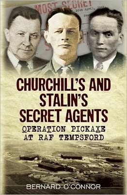 Cover for Bernard O'Connor · Churchill and Stalin's Secret Agents: Operation Pickaxe at RAF Tempsford (Hardcover Book) (2012)