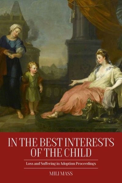 Cover for Mili Mass · In the Best Interests of the Child: Loss and Suffering in Adoption Proceedings (Hardcover Book) (2018)