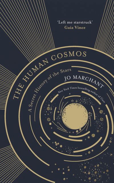 Cover for Jo Marchant · The Human Cosmos: A Secret History of the Stars (Hardcover bog) [Main edition] (2020)