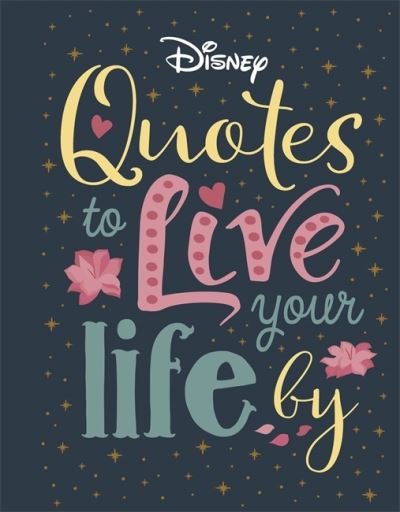 Cover for Walt Disney · Disney Quotes to Live Your Life By: Words of wisdom from Disney's most inspirational characters - Shockwave (Inbunden Bok) (2020)