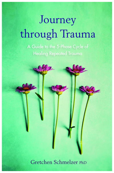 Cover for Gretchen Schmelzer · Journey through Trauma: A Guide to the 5-Phase Cycle of Healing Repeated Trauma (Paperback Book) (2018)