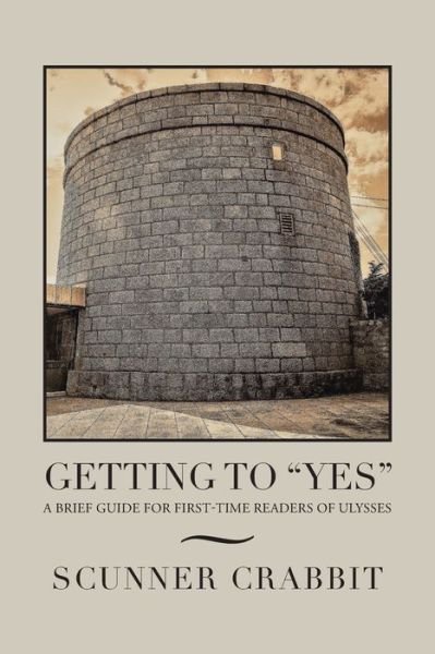 Cover for Scunner Crabbit · Getting to &quot;Yes&quot;: A Brief Guide for First-Time Readers of Ulysses (Paperback Book) (2020)
