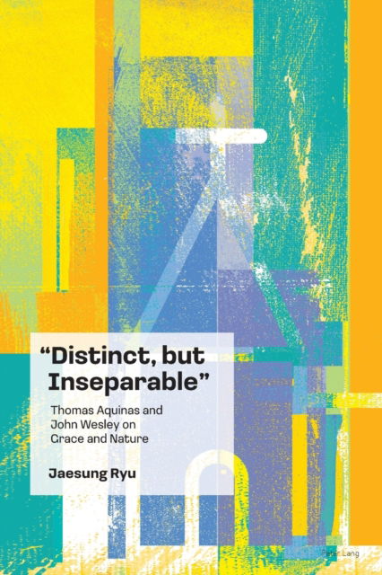 Cover for Jaesung Ryu · &quot;Distinct, but Inseparable&quot;: Thomas Aquinas and John Wesley on Grace and Nature (Paperback Book) [New edition] (2022)