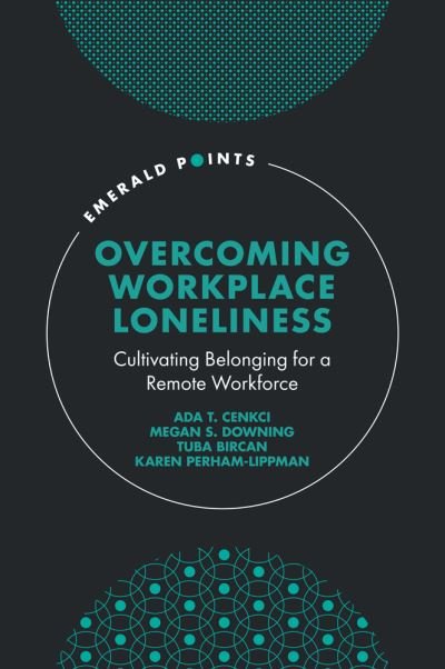 Cover for Cenkci, Ada T. (Northern Kentucky University, USA) · Overcoming Workplace Loneliness: Cultivating Belonging for a Remote Workforce - Emerald Points (Innbunden bok) (2023)