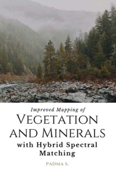 Improved Mapping of Vegetation and Minerals with Hybrid Spectral Matching - Padma S - Książki - Quadry, Fatima - 9781835026021 - 24 marca 2023