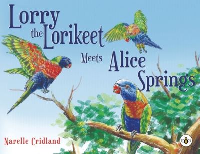Cover for Narelle Cridland · Lorry the Lorikeet Meets Alice Springs (Paperback Book) (2021)
