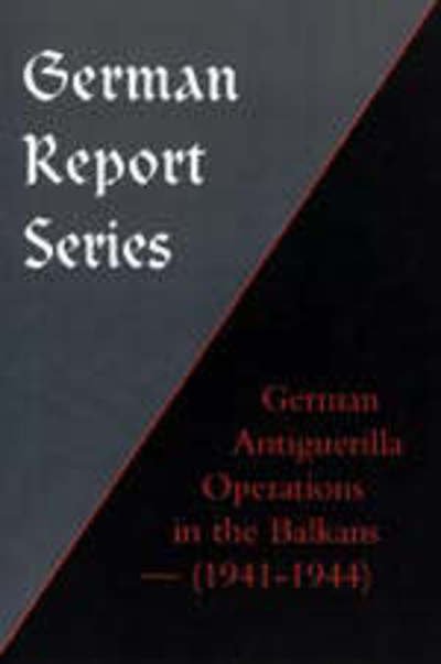 Cover for Press, Naval &amp; Military · German Antiguerilla Operations in the Balkans (1941-1944) - German Report S. (Paperback Book) [New edition] (2003)