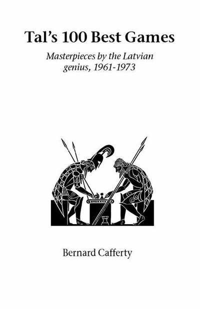 Cover for Bernard Cafferty · Tal's Hundred Best Games: Masterpieces by the Latvian Genius, 1961-1973 - Hardinge Simpole chess classics (Paperback Book) (2003)