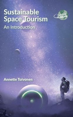 Cover for Annette Toivonen · Sustainable Space Tourism: An Introduction - The Future of Tourism (Hardcover Book) (2020)