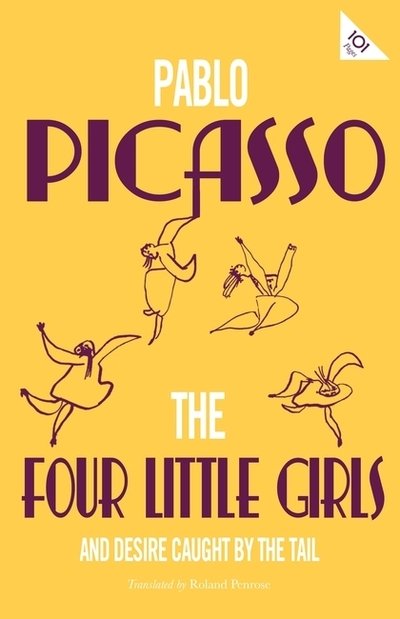 The Four Little Girls and Desire Caught by the Tail - Alma Classics 101 Pages - Pablo Picasso - Livros - Alma Books Ltd - 9781847498021 - 30 de outubro de 2019