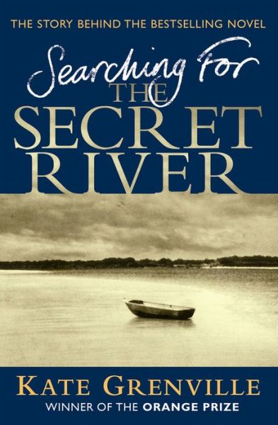 Searching For The Secret River: The Story Behind the Bestselling Novel - Kate Grenville - Books - Canongate Books - 9781847670021 - July 5, 2007