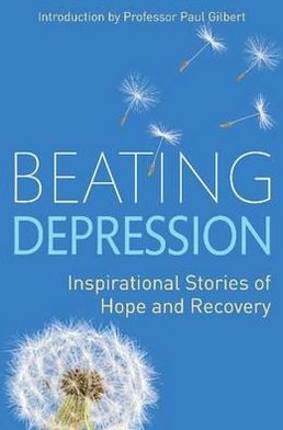 Beating Depression: Inspirational Stories of Hope and Recovery - Prof Paul Gilbert - Livros - Little, Brown Book Group - 9781849014021 - 15 de setembro de 2011