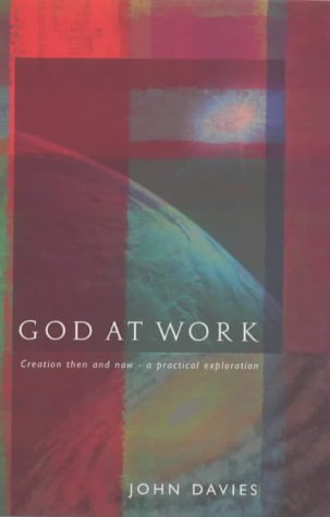 Cover for John Davies · God at Work: Creation then and Now - a Practical Exploration (Paperback Book) (2001)