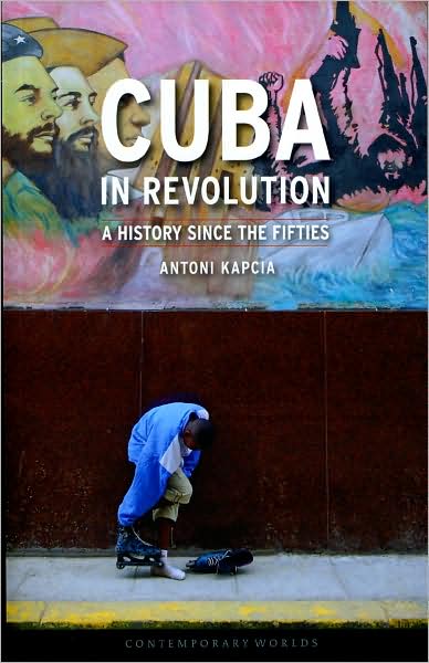 Cover for Antoni Kapcia · Cuba in Revolution: A History Since the Fifties - Contemporary Worlds (Paperback Book) (2008)