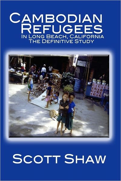 Cover for Scott Shaw · Cambodian Refugees in Long Beach, California: the Definitive Study (Paperback Bog) (2008)