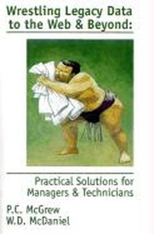 Cover for Wd Mcdaniel · Wrestling Legacy Data to the Web &amp; Beyond: Practical Solutions for Managers &amp; Technicians (Pocketbok) (2001)