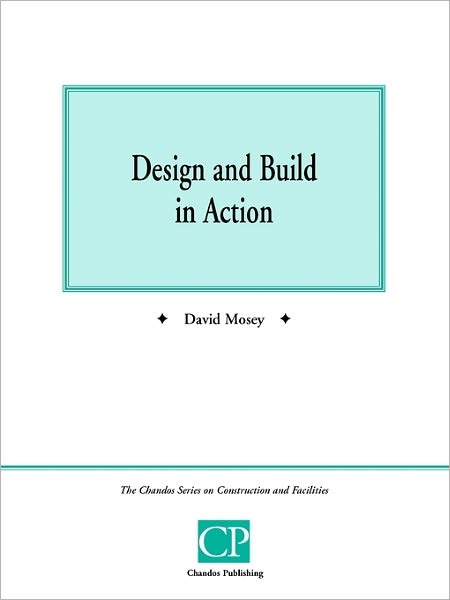 Cover for David Mosey · Design and Build in Action - Chandos Series on Construction &amp; Facilities (Paperback Book) (1998)