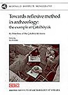 Cover for Ian Hodder · Towards Reflexive Method in Archaeology: The Example of Catalhoyuk - McDonald Institute Monographs (Hardcover Book) (2000)