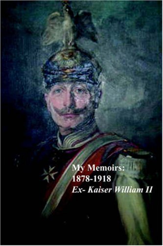 Cover for Ex-kaiser William II · My Memoirs: 1878 - 1918 (Paperback Book) (2006)