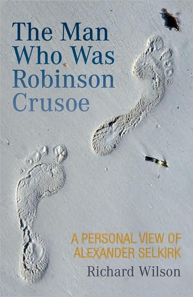 Cover for Richard Wilson · The Man Who Was Robinson Crusoe: A Personal View of Alexander Selkirk (Paperback Book) (2009)