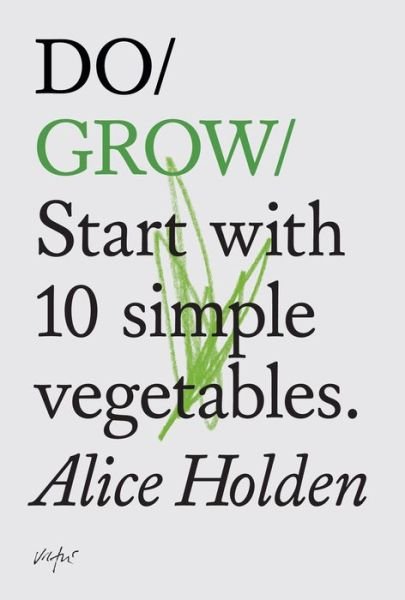 Cover for Alice Holden · Do Grow: Start With 10 Simple Vegetables. (Paperback Book) (2018)