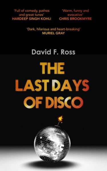 The Last Days of Disco - Disco Days Trilogy - David F. Ross - Books - Orenda Books - 9781910633021 - March 15, 2015