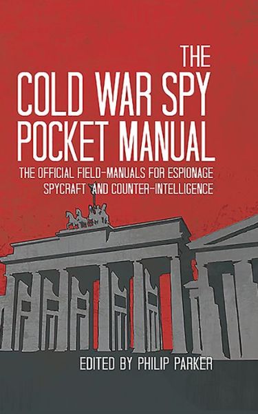 Cover for Philip Parker · The Cold War Spy Pocket Manual: The Official Field-Manuals for Espionage, Spycraft and Counter-Intelligence - Pocket Manual (Hardcover bog) (2015)