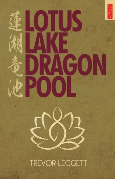 Lotus Lake, Dragon Pool: Further Encounters in Yoga and Zen - Trevor Leggett - Books - Trevor Leggett Adhyatma Yoga Trust - 9781911467021 - June 15, 2017