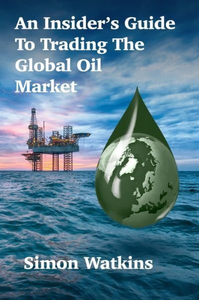 Cover for Simon Watkins · An Insider's Guide To Trading The Global Oil Market (Taschenbuch) (2019)