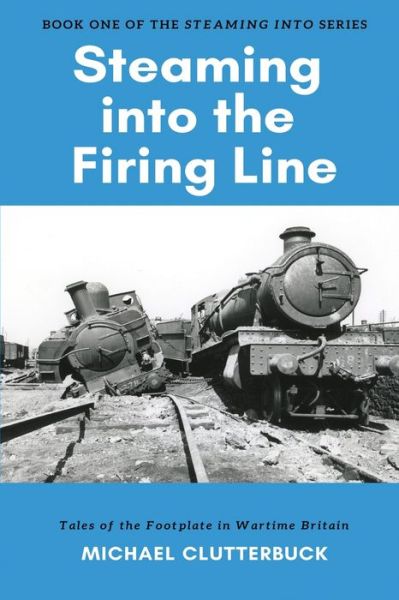 Cover for Michael Clutterbuck · Steaming into the Firing Line (Taschenbuch) (2019)