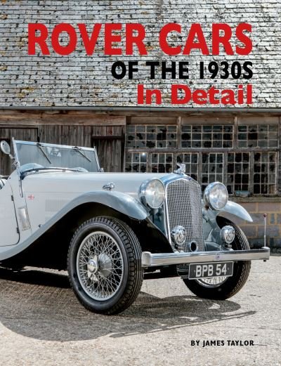 Rover Cars of the 1930s In Detail - In Detail - James Taylor - Livres - Herridge & Sons Ltd - 9781914929021 - 5 décembre 2022