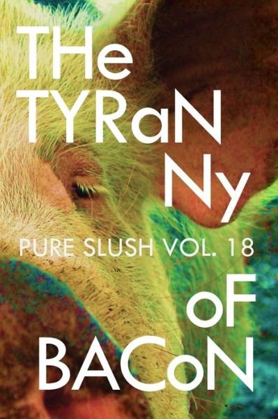 Cover for Pure Slush · The Tyranny of Bacon Pure Slush Vol. 18 (Paperback Book) (2019)