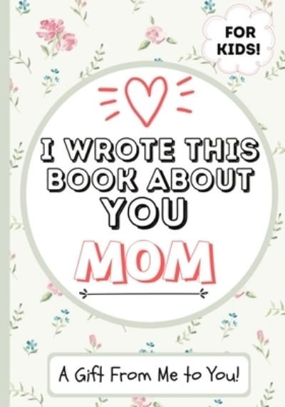 Cover for The Life Graduate Publishing Group · I Wrote This Book About You Mom (Pocketbok) (2020)
