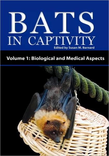 Cover for Susan M Barnard · Bats in Captivity - Volume 1: Biological and Medical Aspects (Hardcover Book) (2009)