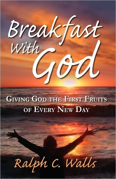 Ralph C. Walls · Breakfast with God, Giving God the First Fruits of Every New Day (Paperback Book) (2009)