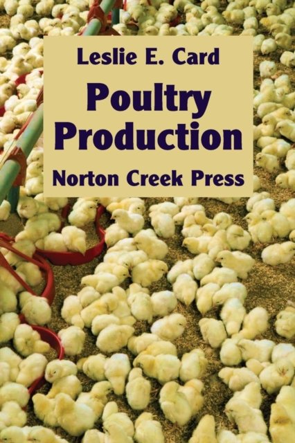 Cover for Leslie E Card · Poultry Production: The Practice and Science of Chickens - Norton Creek Classics (Paperback Book) [9th Revised and Updated edition] (2016)