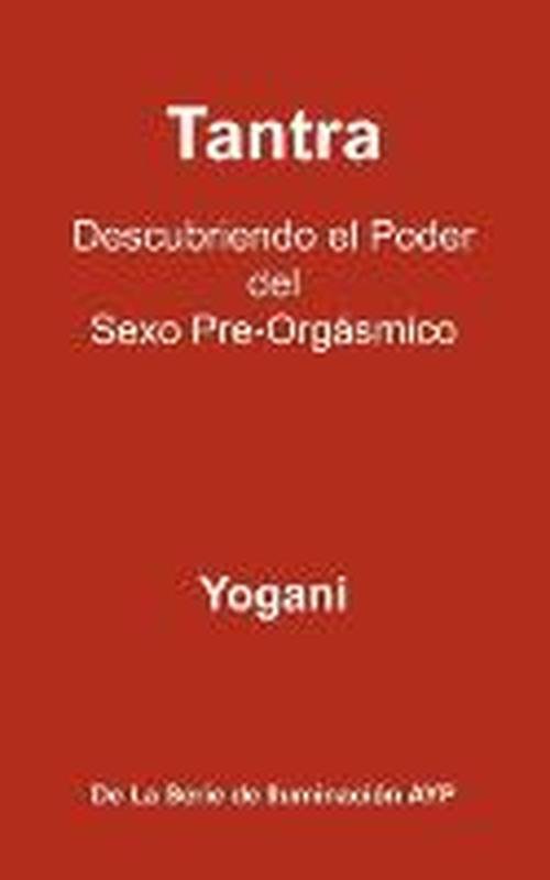 Cover for Yogani · Tantra - Descubriendo El Poder Del Sexo Pre-orgasmico (Paperback Bog) [Spanish edition] (2012)